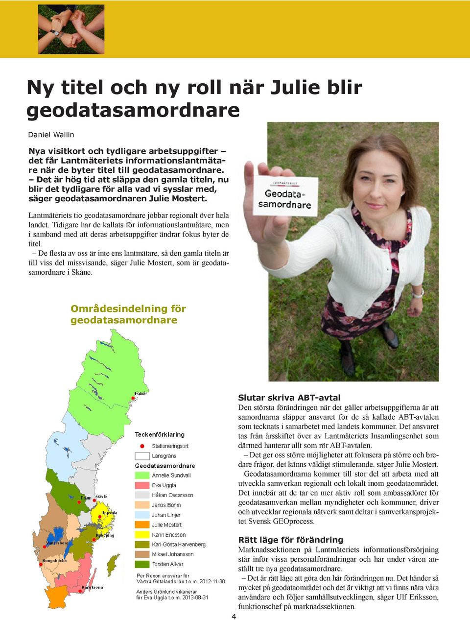 Lantmäteriets tio geodatasamordnare jobbar regionalt över hela landet. Tidigare har de kallats för informationslantmätare, men i samband med att deras arbetsuppgifter ändrar fokus byter de titel.