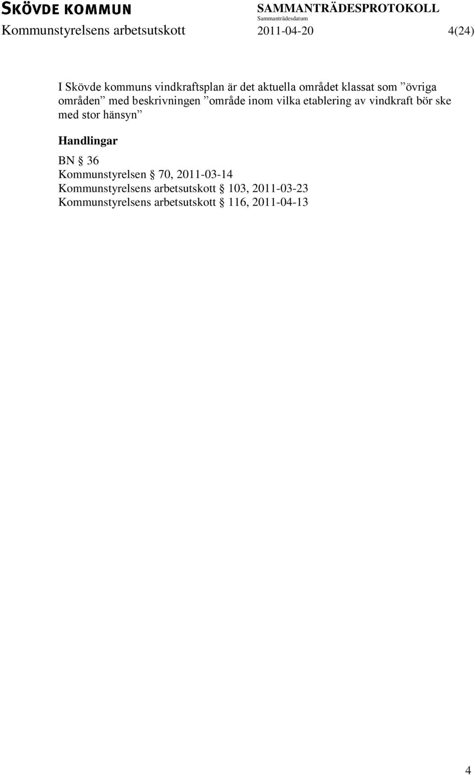 etablering av vindkraft bör ske med stor hänsyn BN 36 Kommunstyrelsen 70, 2011-03-14