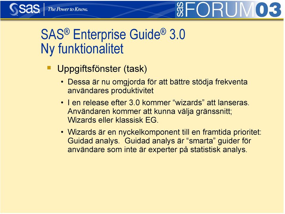 I en release efter 3.0 kommer wizards att lanseras.