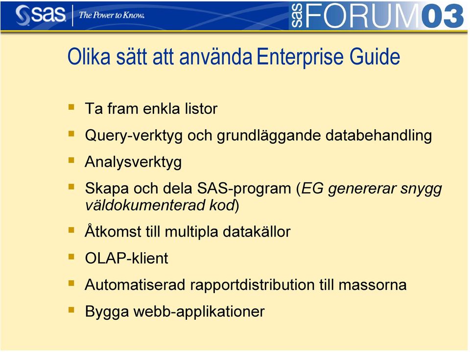 väldokumenterad kod) Åtkomst till multipla datakällor OLAP-klient Automatiserad