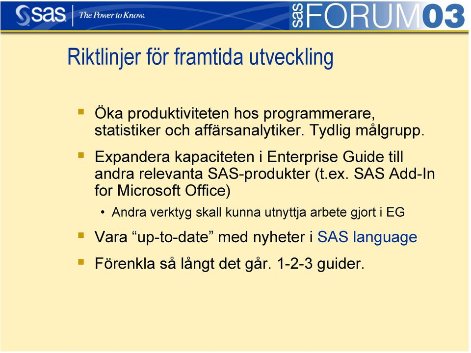 SAS Add-In for Microsoft Office) Andra verktyg skall kunna utnyttja arbete gjort i EG Vara up-to-date med