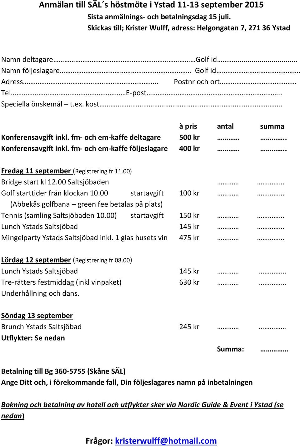 . Fredag 11 september (Registrering fr 11.00) Bridge start kl 12.00 Saltsjöbaden Golf starttider från klockan 10.