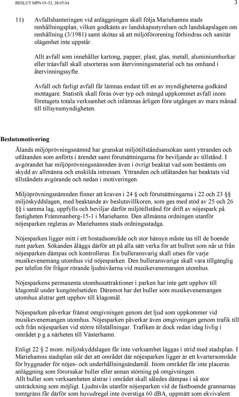 miljöförorening förhindras och sanitär olägenhet inte uppstår.