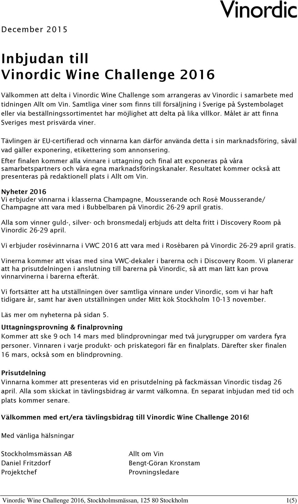 Tävlingen är EU-certifierad och vinnarna kan därför använda detta i sin marknadsföring, såväl vad gäller exponering, etikettering som annonsering.