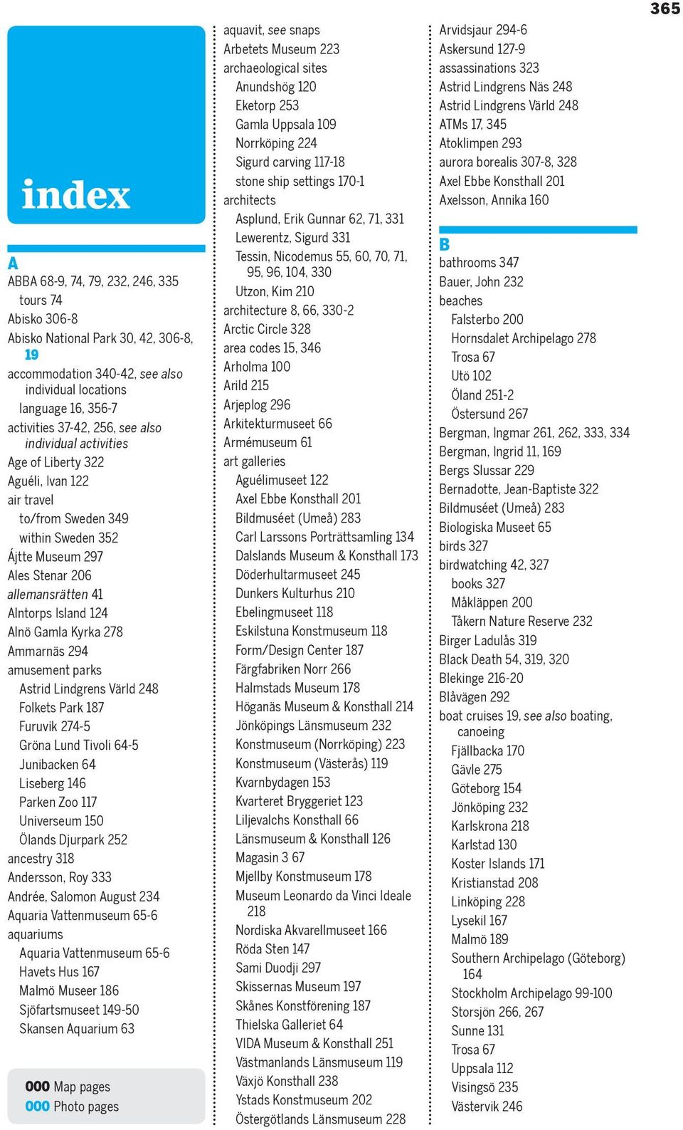 Ammarnäs 294 amusement parks Astrid Lindgrens Värld 248 Folkets Park 187 Furuvik 274-5 Gröna Lund Tivoli 64-5 Junibacken 64 Liseberg 146 Parken Zoo 117 Universeum 150 Ölands Djurpark 252 ancestry 318