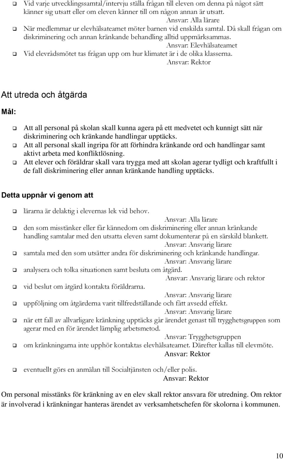 Ansvar: Elevhälsateamet Vid elevrådsmötet tas frågan upp om hur klimatet är i de olika klasserna.