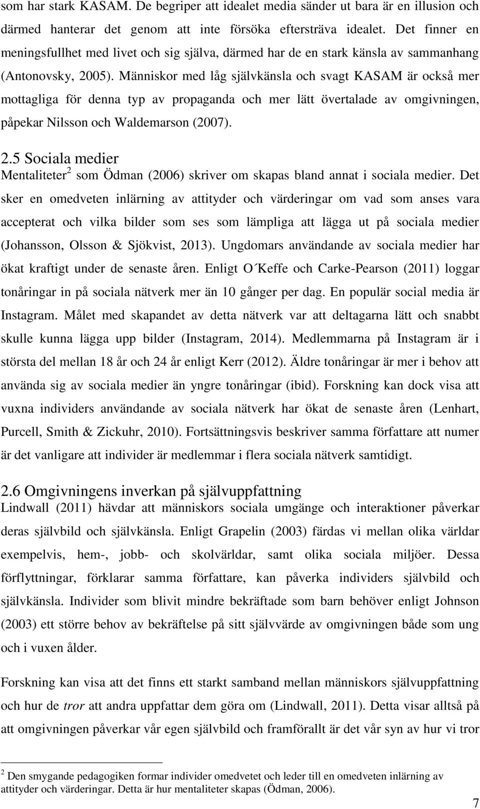 Människor med låg självkänsla och svagt KASAM är också mer mottagliga för denna typ av propaganda och mer lätt övertalade av omgivningen, påpekar Nilsson och Waldemarson (2007). 2.