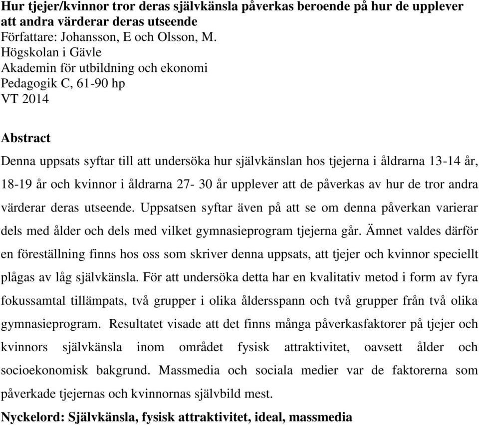 kvinnor i åldrarna 27-30 år upplever att de påverkas av hur de tror andra värderar deras utseende.