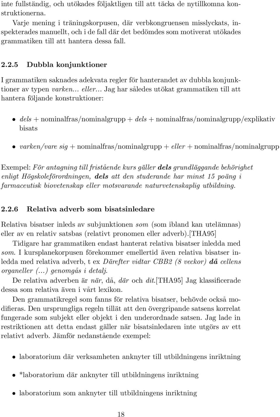 2.5 Dubbla konjunktioner I grammatiken saknades adekvata regler för hanterandet av dubbla konjunktioner av typen varken... eller.