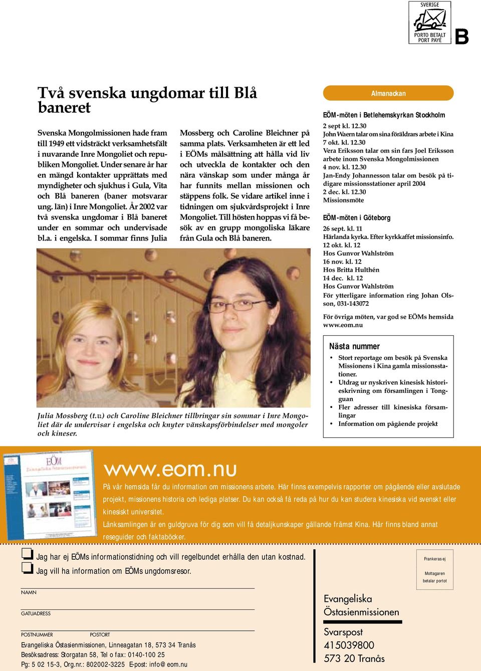 År 2002 var två svenska ungdomar i Blå baneret under en sommar och undervisade bl.a. i engelska. I sommar finns Julia Mossberg och Caroline Bleichner på samma plats.