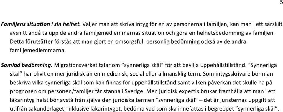 Detta förutsätter förstås att man gjort en omsorgsfull personlig bedömning också av de andra familjemedlemmarna. Samlad bedömning.