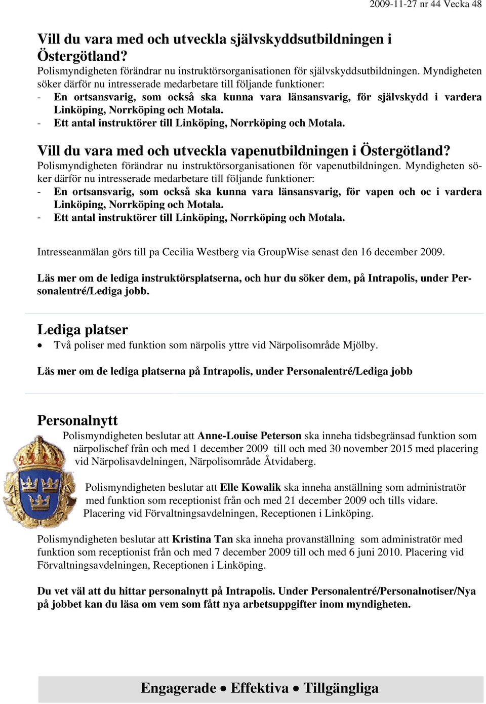- Ett antal instruktörer till Linköping, Norrköping och Motala. Vill du vara med och utveckla vapenutbildningen i Östergötland?