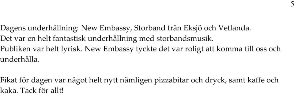 Publiken var helt lyrisk.