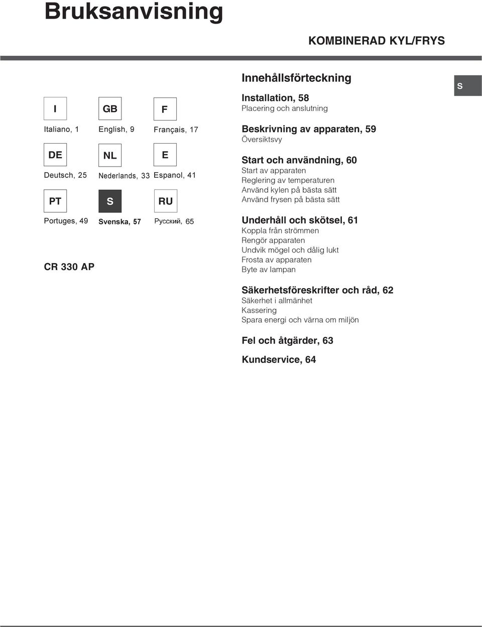 Använd frysen på bästa sätt Portuges, 49 CR 330 AP venska, 57 Ðóññêèé, 65 Underhåll och skötsel, 61 Koppla från strömmen Rengör apparaten Undvik mögel och dålig lukt