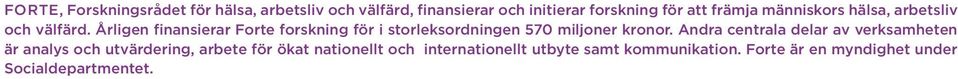 Årligen finansierar Forte forskning för i storleksordningen 570 miljoner kronor.