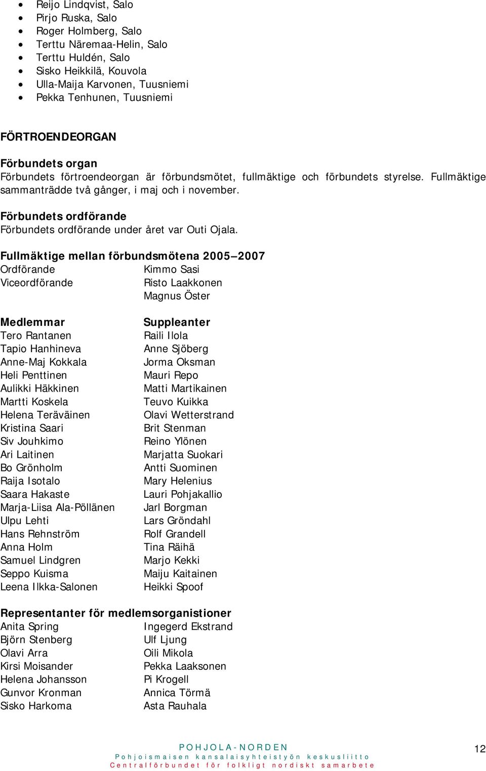 Förbundets ordförande Förbundets ordförande under året var Outi Ojala.