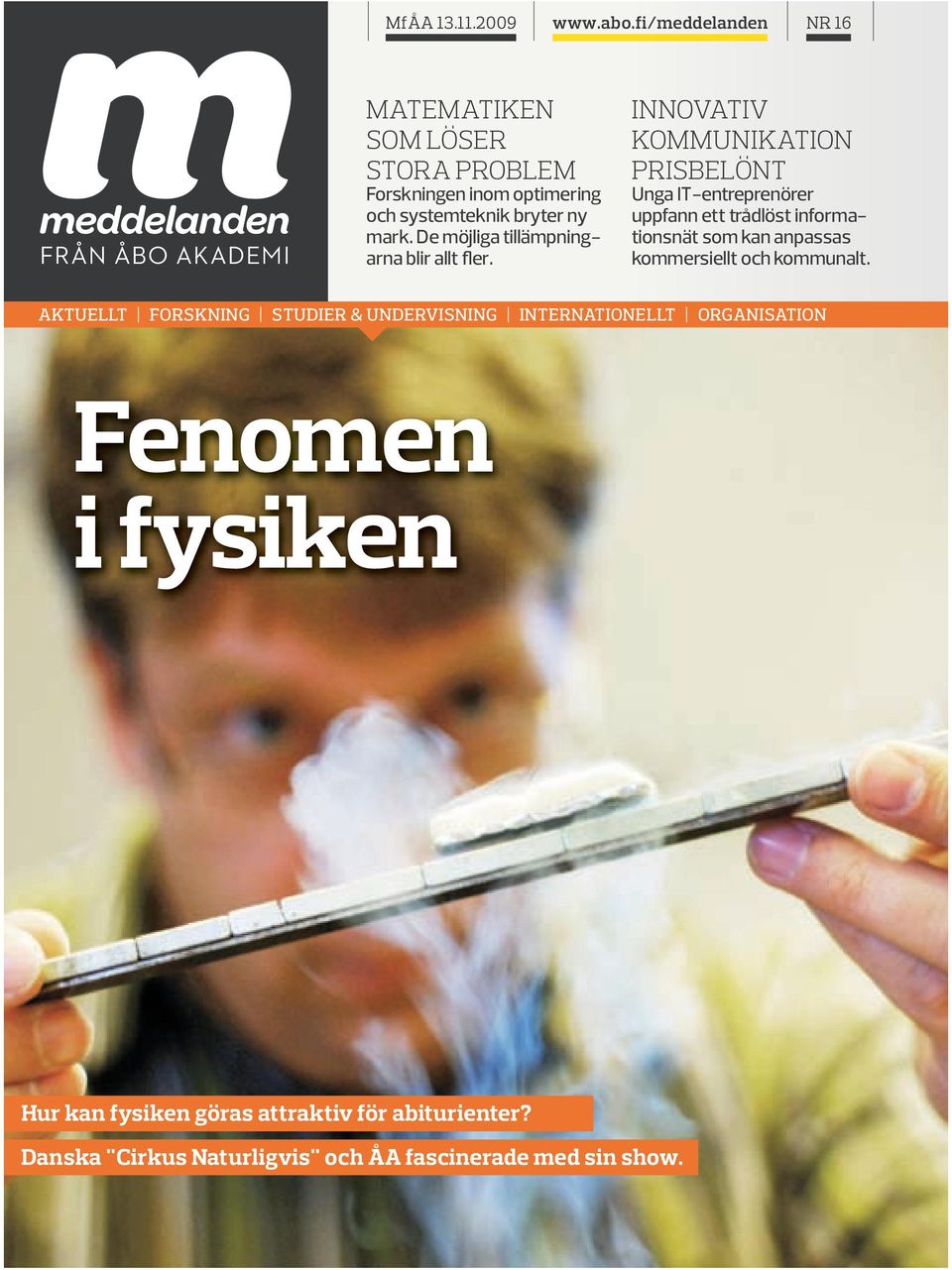 De möjliga tillämpningarna blir allt fler.