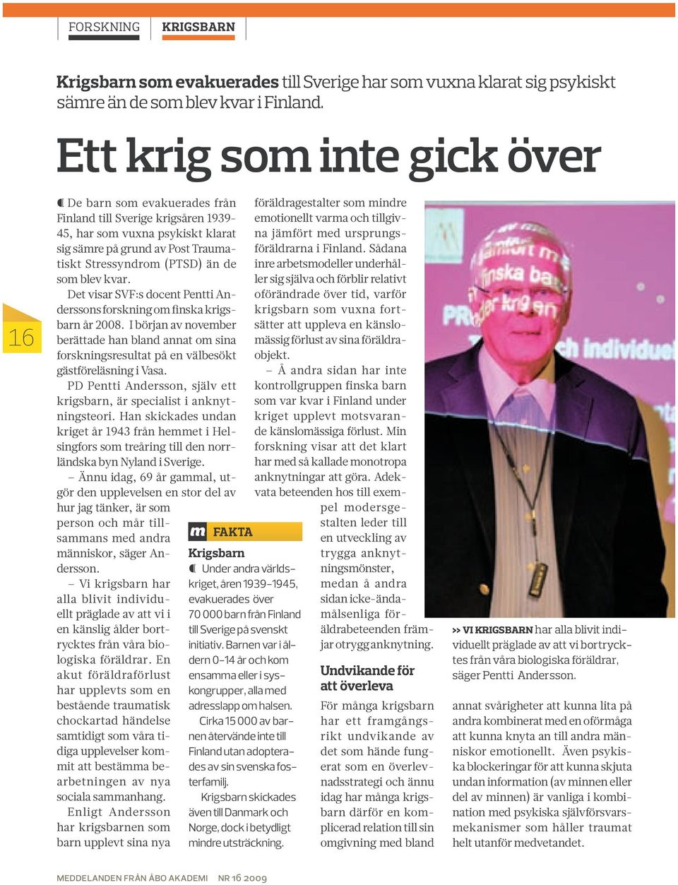 blev kvar. Det visar SVF:s docent Pentti Anderssons forskning om finska krigsbarn år 2008.