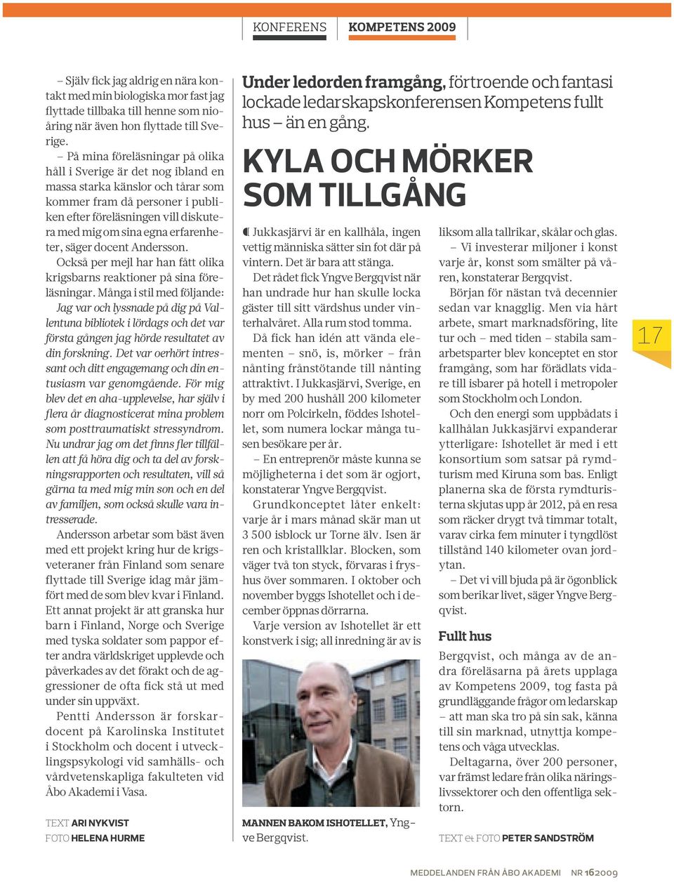 erfarenheter, säger docent Andersson. Också per mejl har han fått olika krigsbarns reaktioner på sina föreläsningar.