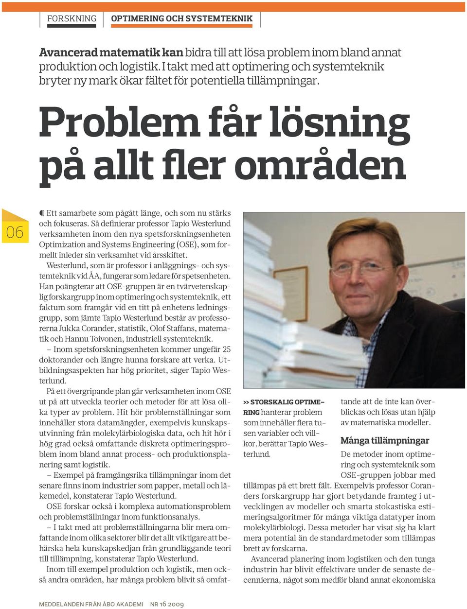 Problem får lösning på allt fler områden 06» Storskalig optimering hanterar problem som innehåller flera tusen variabler och villkor, berättar Tapio Westerlund.