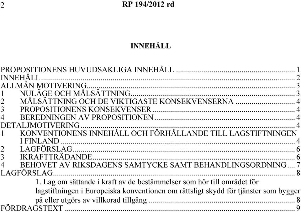 .. 4 1 KONVENTIONENS INNEHÅLL OCH FÖRHÅLLANDE TILL LAGSTIFTNINGEN I FINLAND...4 2 LAGFÖRSLAG... 6 3 IKRAFTTRÄDANDE.