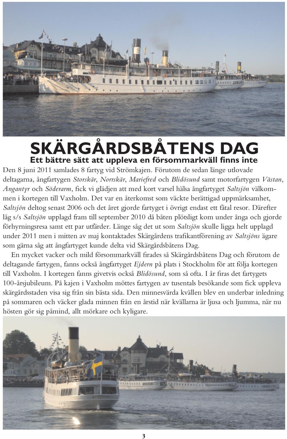 ångfartyget Saltsjön välkommen i kortegen till Vaxholm.