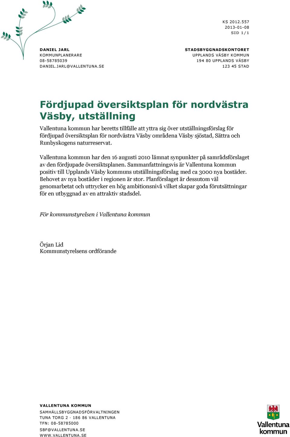 Väsby områdena Väsby sjöstad, Sättra och Runbyskogens naturreservat. Vallentuna kommun har den 16 augusti 2010 lämnat synpunkter på samrådsförslaget av den fördjupade översiktsplanen.