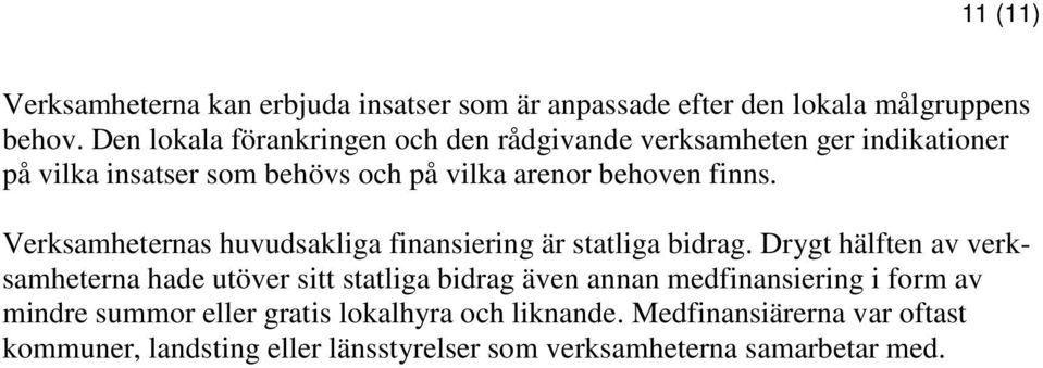 Verksamheternas huvudsakliga finansiering är statliga bidrag.