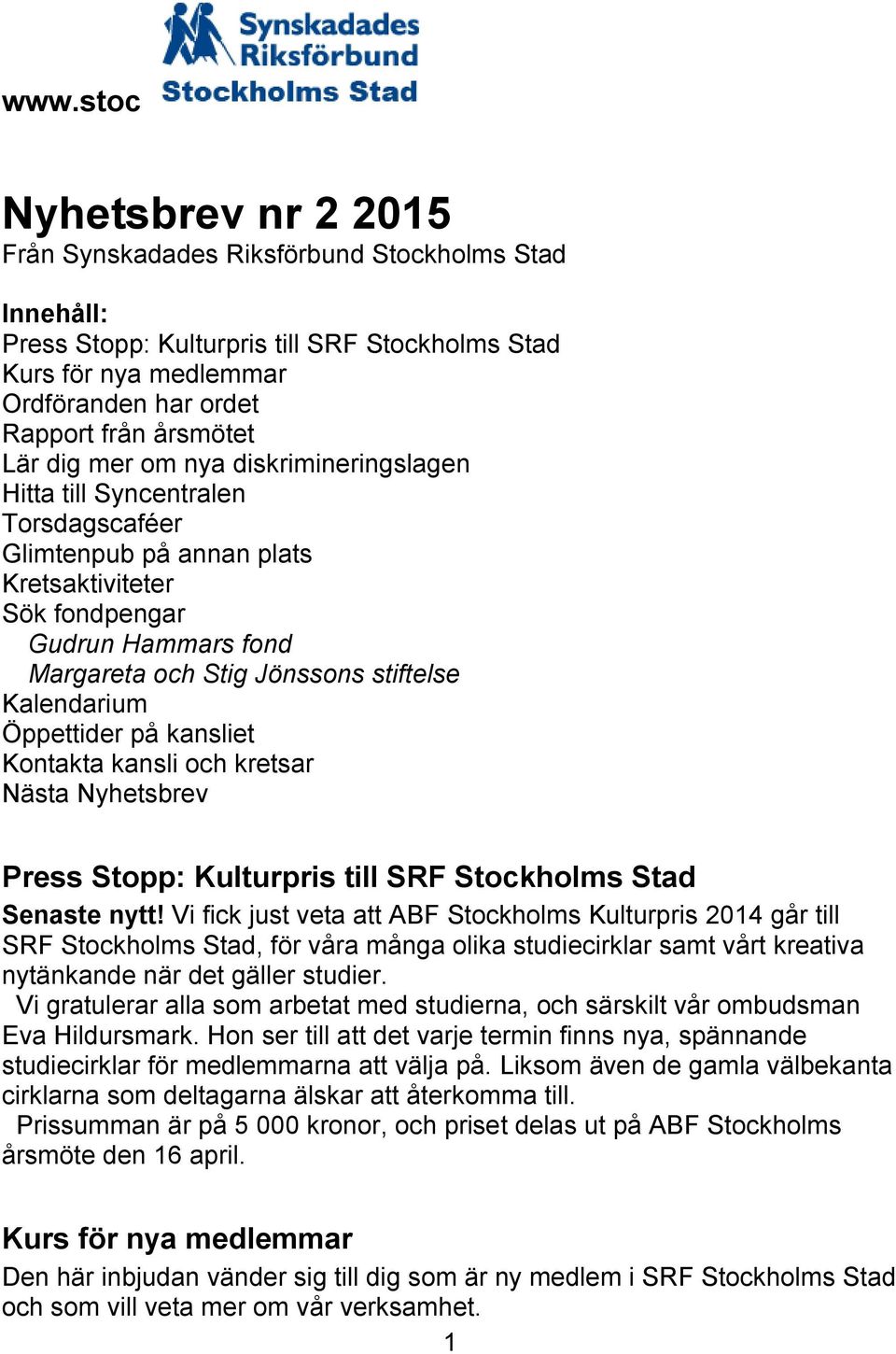 stiftelse Kalendarium Öppettider på kansliet Kontakta kansli och kretsar Nästa Nyhetsbrev Press Stopp: Kulturpris till SRF Stockholms Stad Senaste nytt!