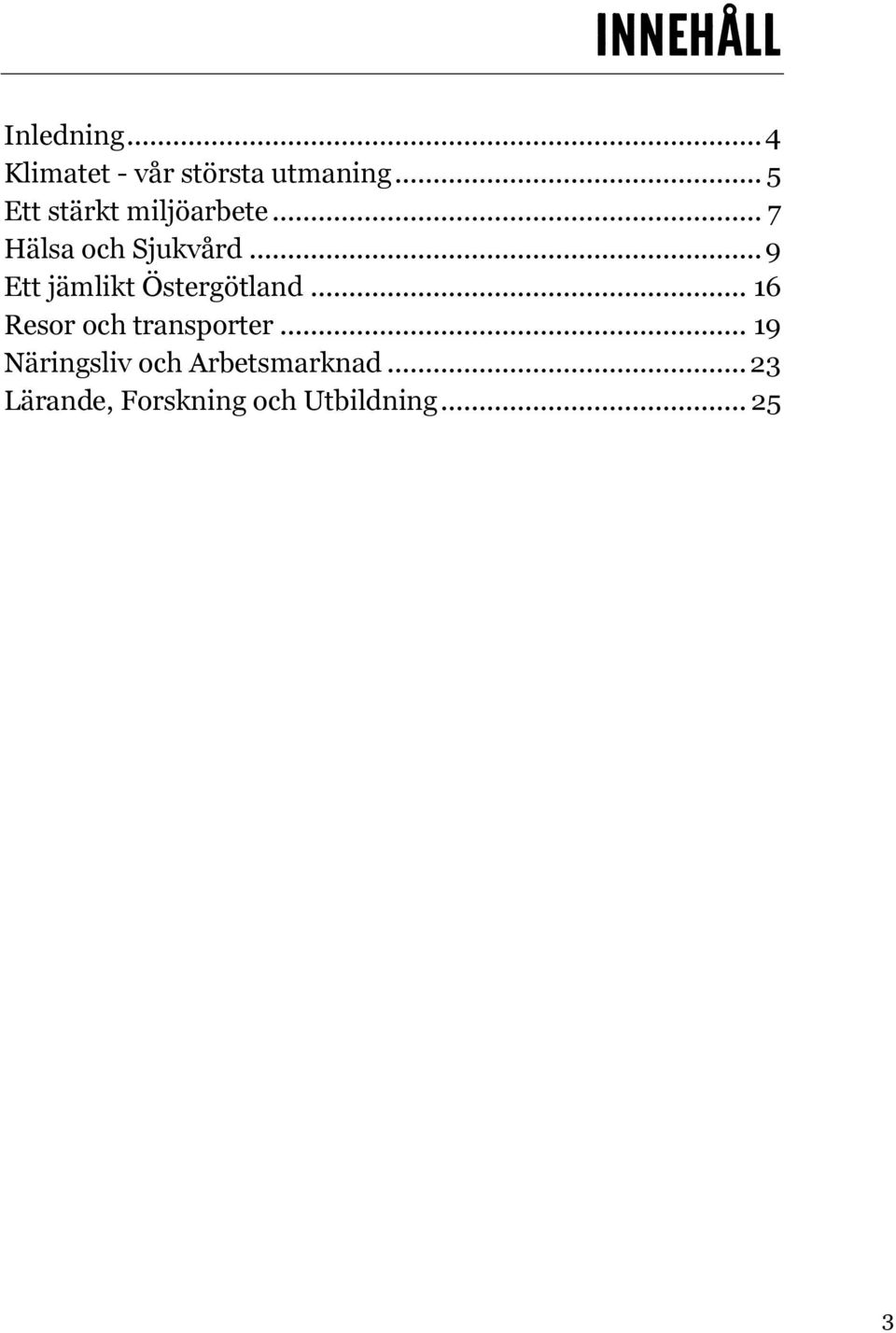 .. 9 Ett jämlikt Östergötland... 16 Resor och transporter.