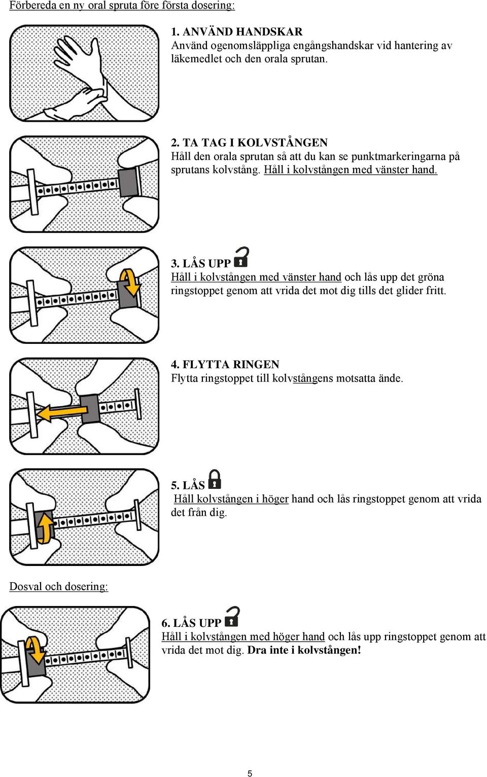 LÅS UPP Håll i kolvstången med vänster hand och lås upp det gröna ringstoppet genom att vrida det mot dig tills det glider fritt. 4.