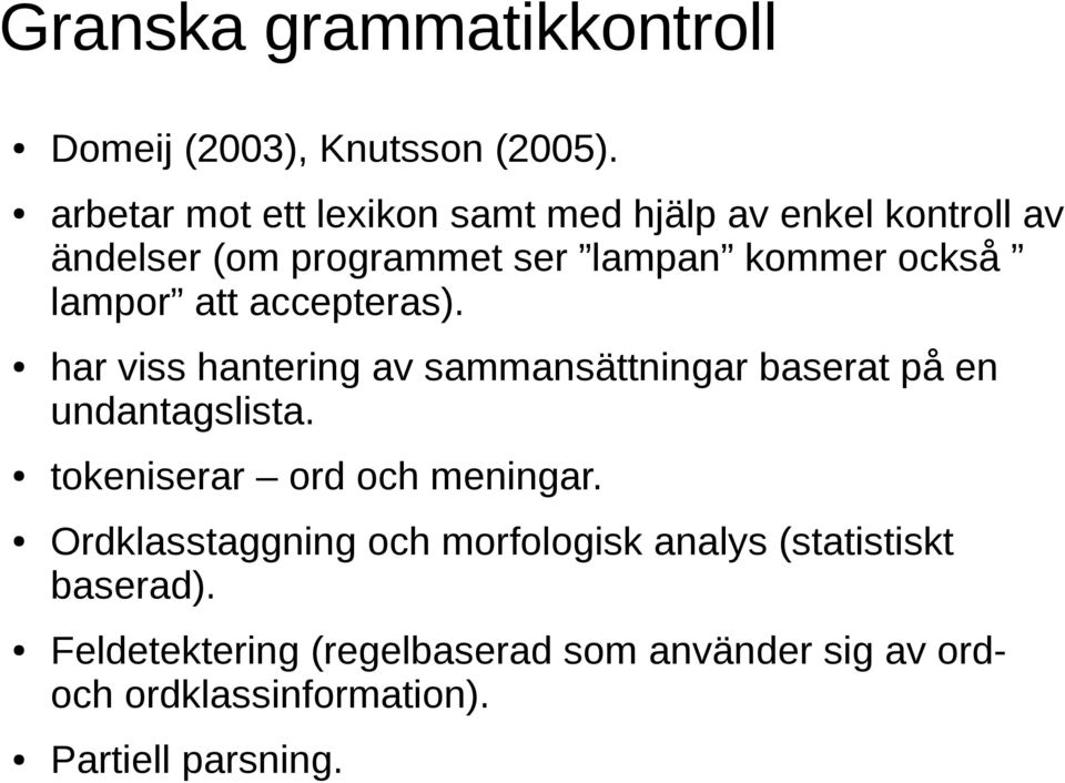 lampor att accepteras). har viss hantering av sammansättningar baserat på en undantagslista.