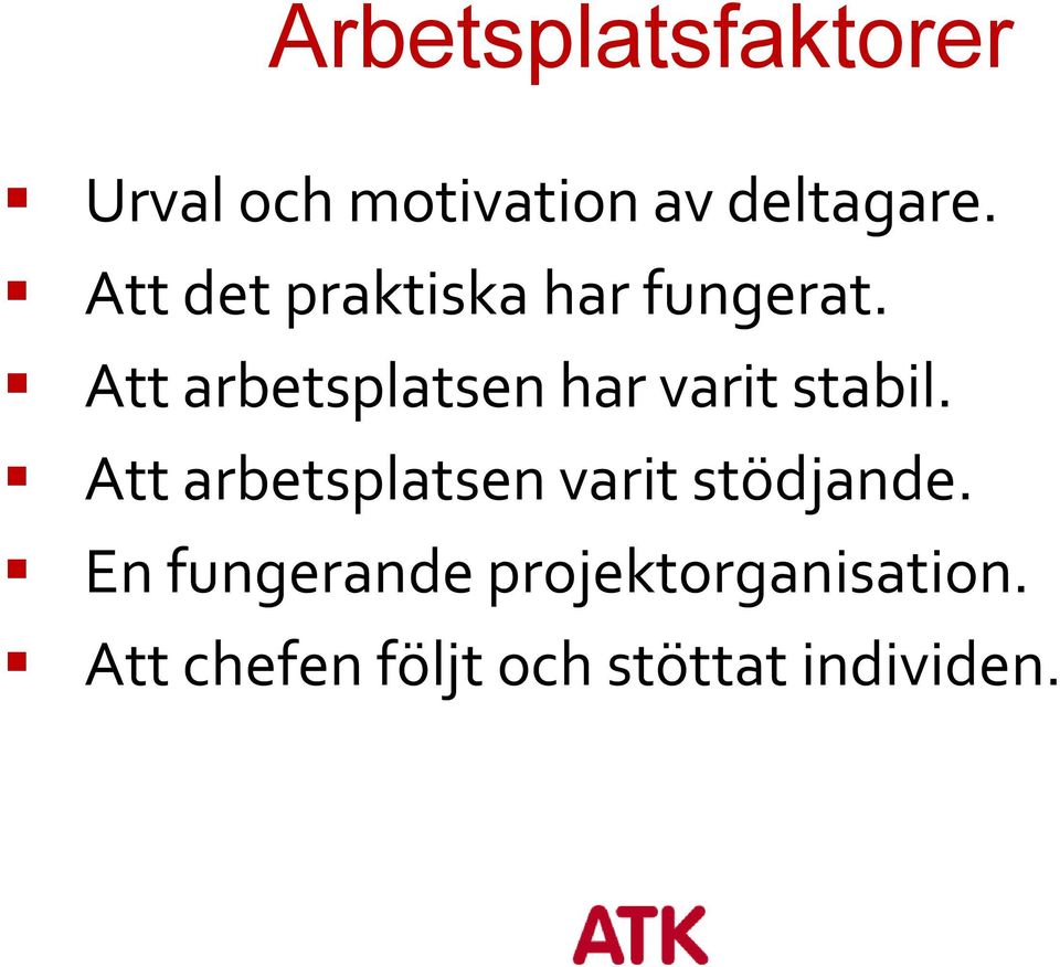 Att arbetsplatsen har varit stabil.