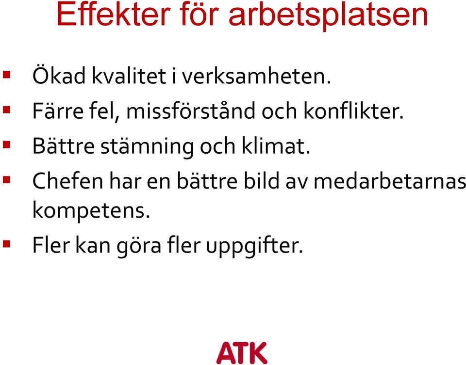 Färre fel, missförstånd och konflikter.