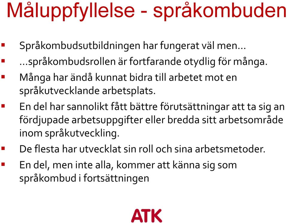 En del har sannolikt fått bättre förutsättningar att ta sig an fördjupade arbetsuppgifter eller bredda sitt