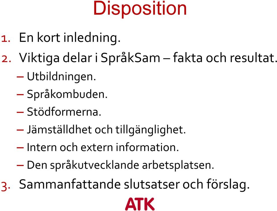 Språkombuden. Stödformerna. Jämställdhet och tillgänglighet.