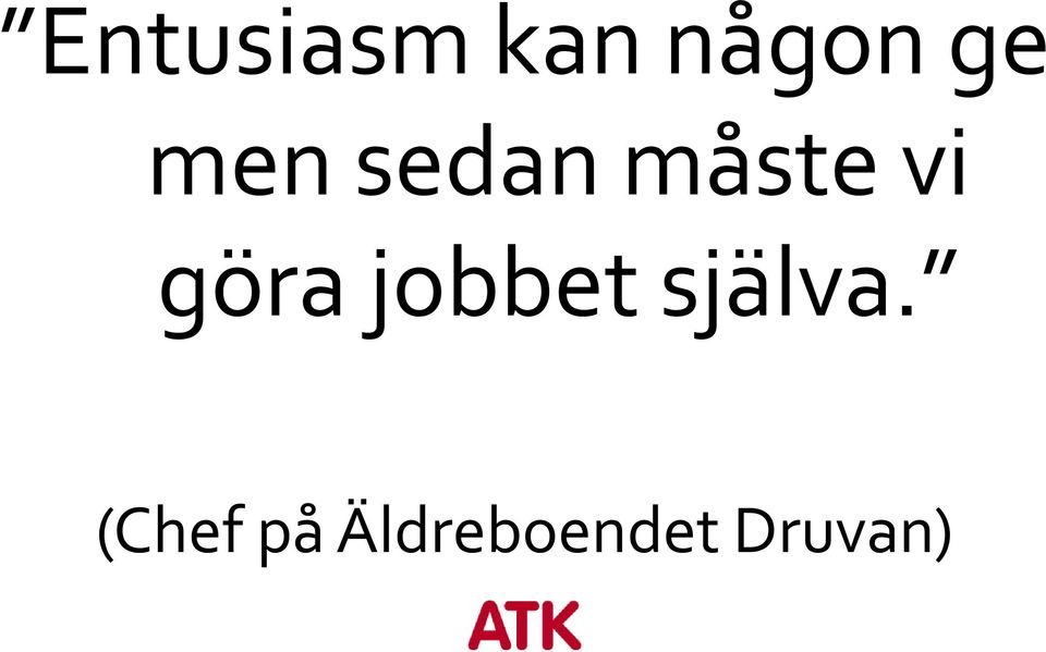 göra jobbet själva.