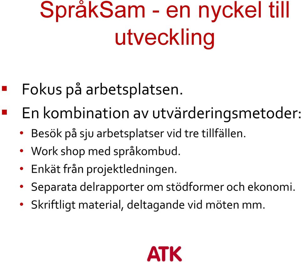 tillfällen. Work shop med språkombud. Enkät från projektledningen.