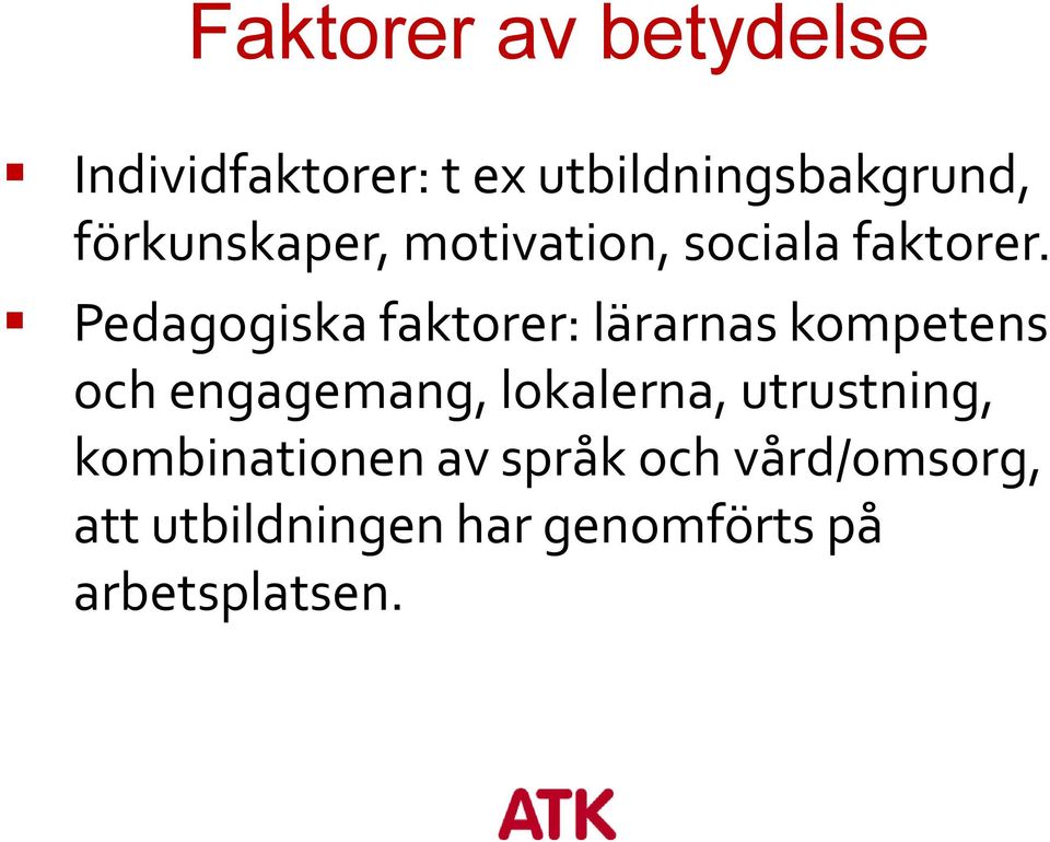 Pedagogiska faktorer: lärarnas kompetens och engagemang, lokalerna,