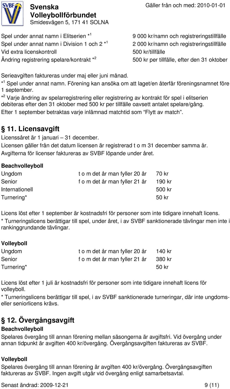 Förening kan ansöka om att laget/en återfår föreningsnamnet före 1 september.