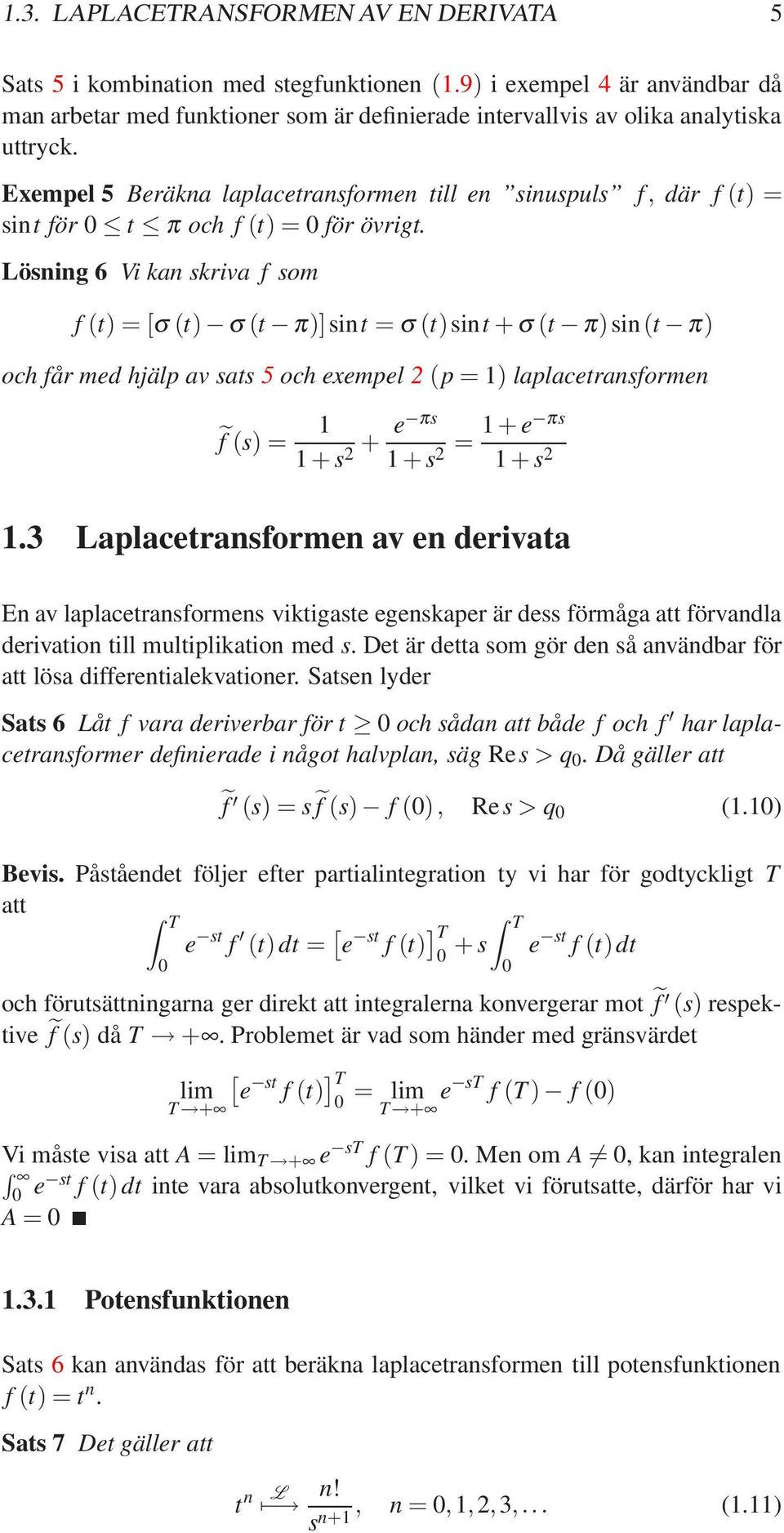 Exempel 5 Beräkna laplacetransformen till en sinuspuls f, där f (t) = sint för t π och f (t) = för övrigt.