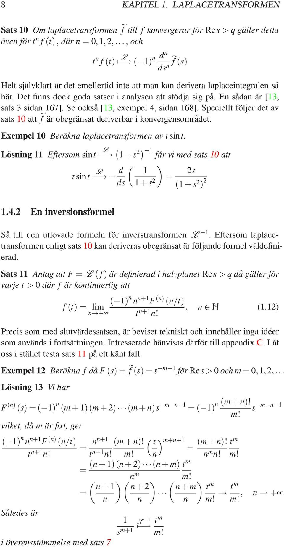 En sådan är [13, sats 3 sidan 167]. Se också [13, exempel 4, sidan 168]. Speciellt följer det av sats 1 att f är obegränsat deriverbar i konvergensområdet.