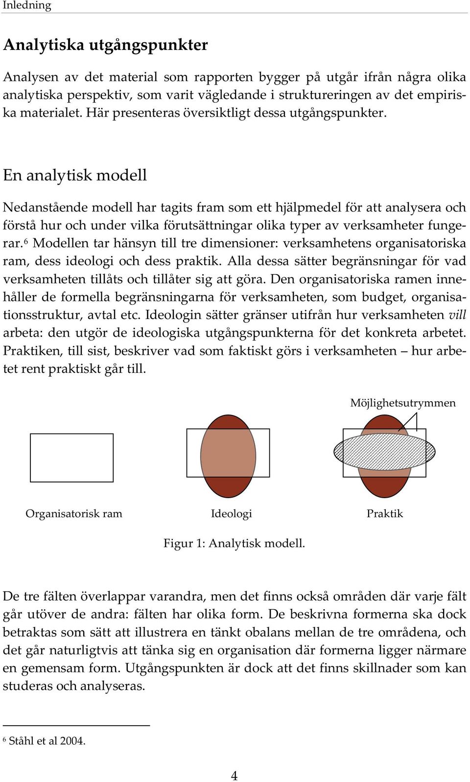 Enanalytiskmodell Nedanståendemodellhartagitsframsometthjälpmedelförattanalyseraoch förståhurochundervilkaförutsättningarolikatyperavverksamheterfunge rar.