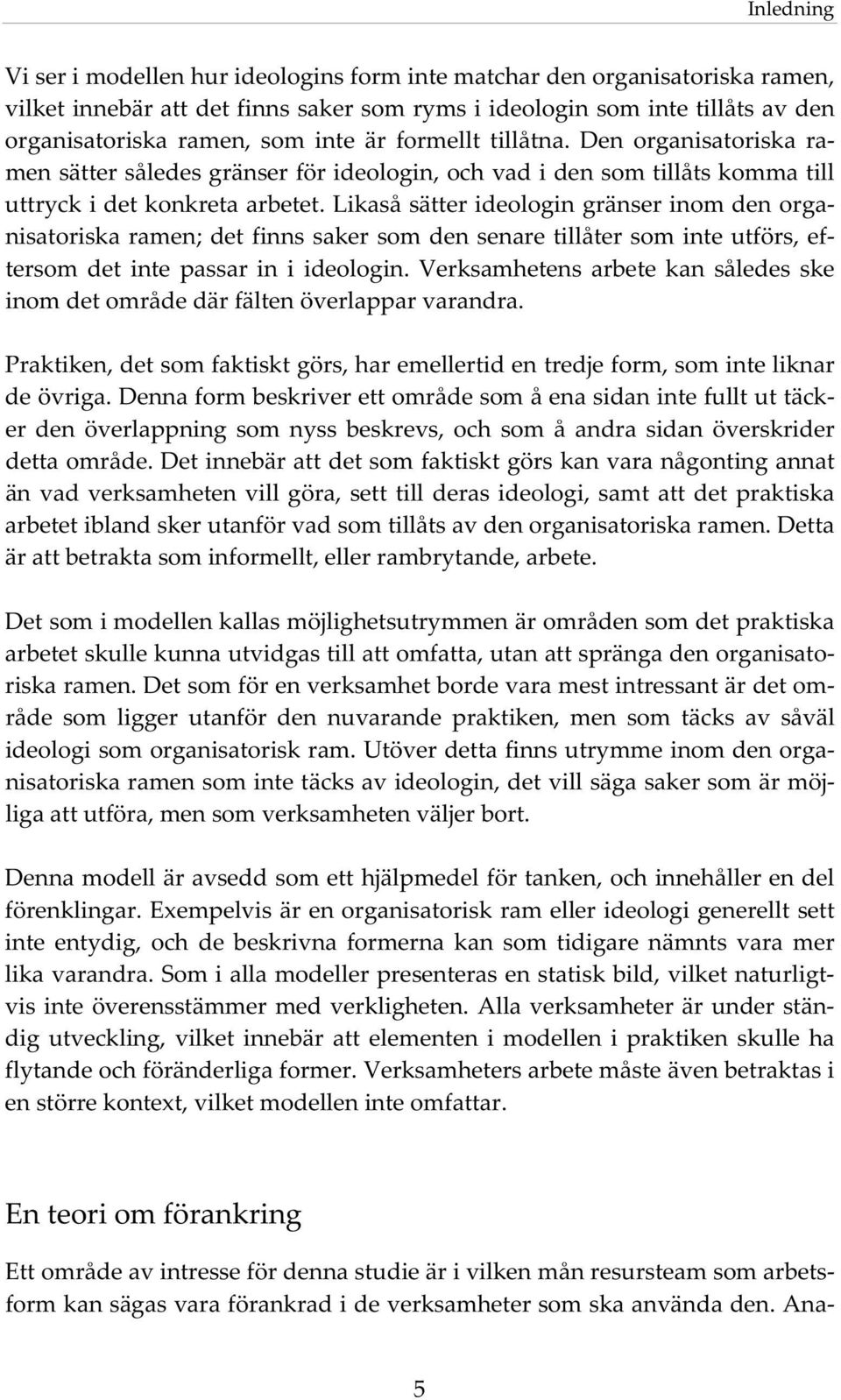 likasåsätterideologingränserinomdenorga nisatoriskaramen;detfinnssakersomdensenaretillåtersominteutförs,ef tersom det inte passar in i ideologin.