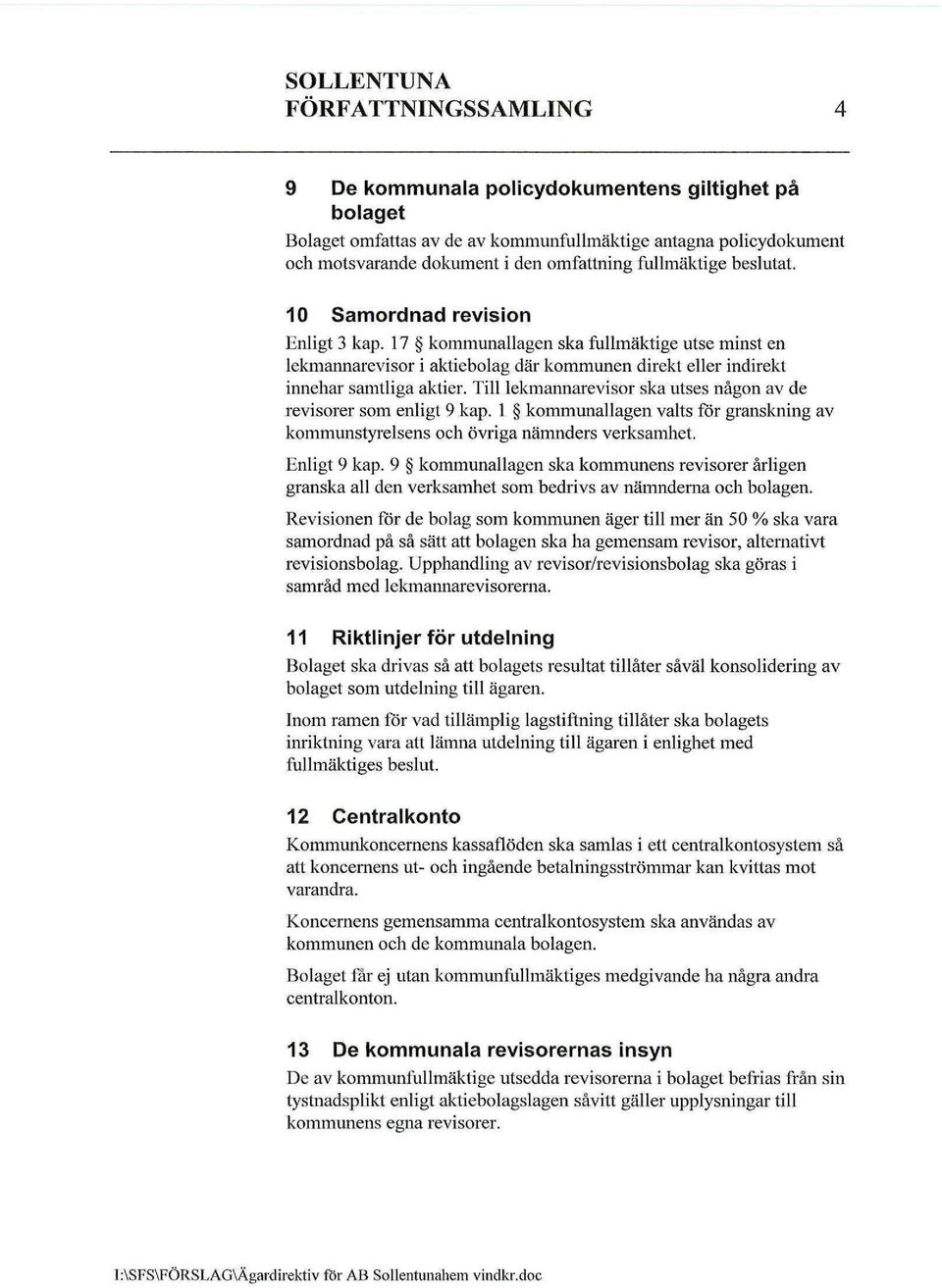 Till lekmannarevisor ska utses någon av de revisorer som enligt 9 kap. 1 kommunallagen valts för granskning av kommunstyrelsens och övriga nämnders verksamhet. Enligt 9 kap.