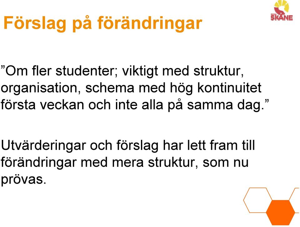 veckan och inte alla på samma dag.