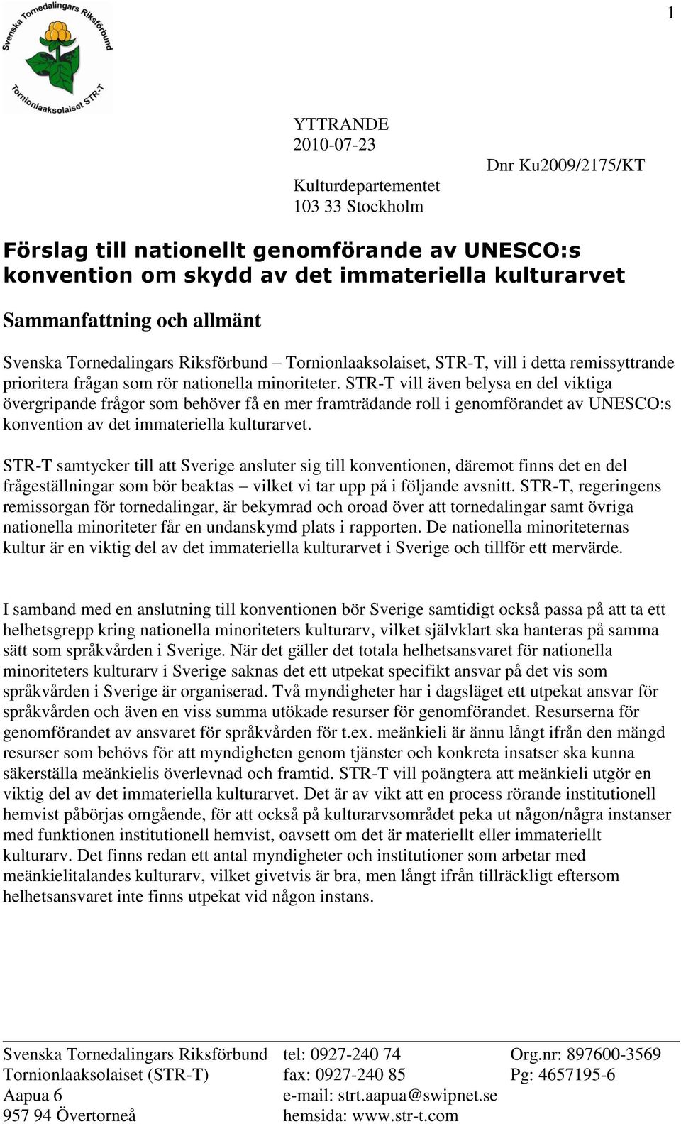 STR-T vill även belysa en del viktiga övergripande frågor som behöver få en mer framträdande roll i genomförandet av UNESCO:s konvention av det immateriella kulturarvet.