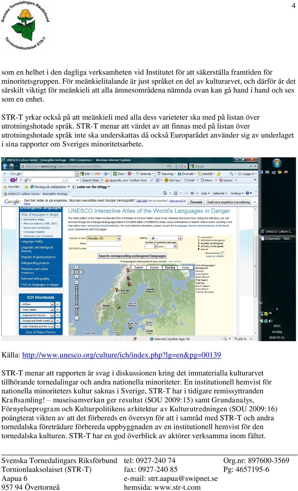 STR-T yrkar också på att meänkieli med alla dess varieteter ska med på listan över utrotningshotade språk.