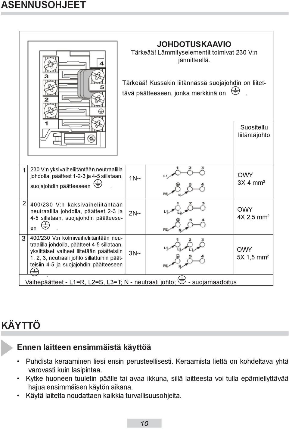 1N~ OWY X 4 mm 2 2 400/20 V:n kaksivaiheliitäntään neutraalilla johdolla, päätteet 2- ja 4-5 sillataan, suojajohdin päätteeseen.