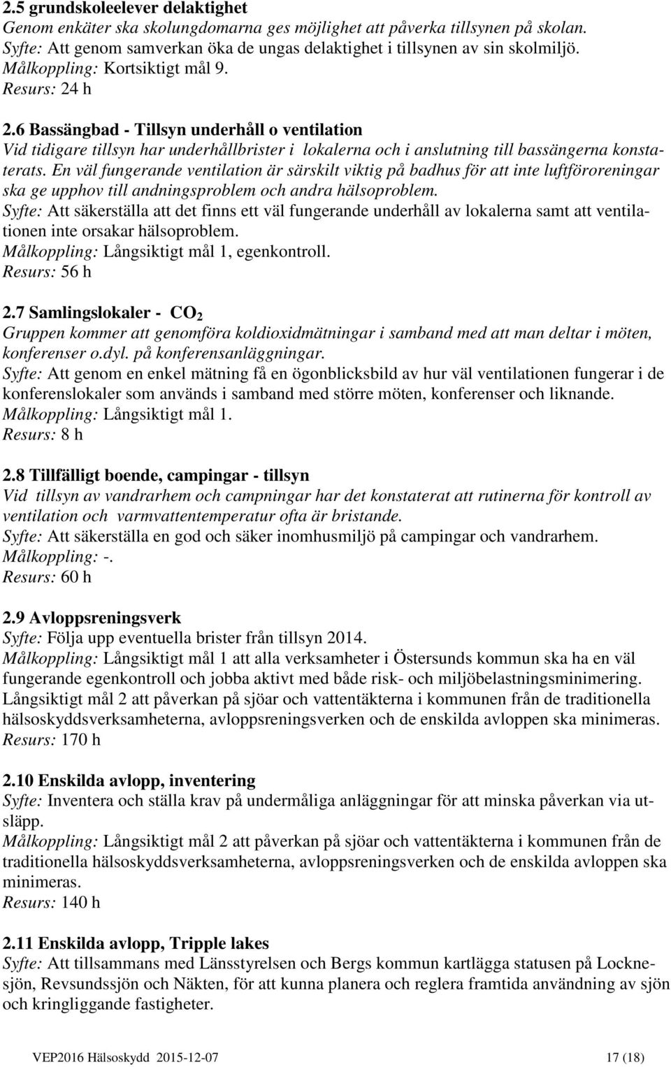 En väl fungerande ventilation är särskilt viktig på badhus för att inte luftföroreningar ska ge upphov till andningsproblem och andra hälsoproblem.